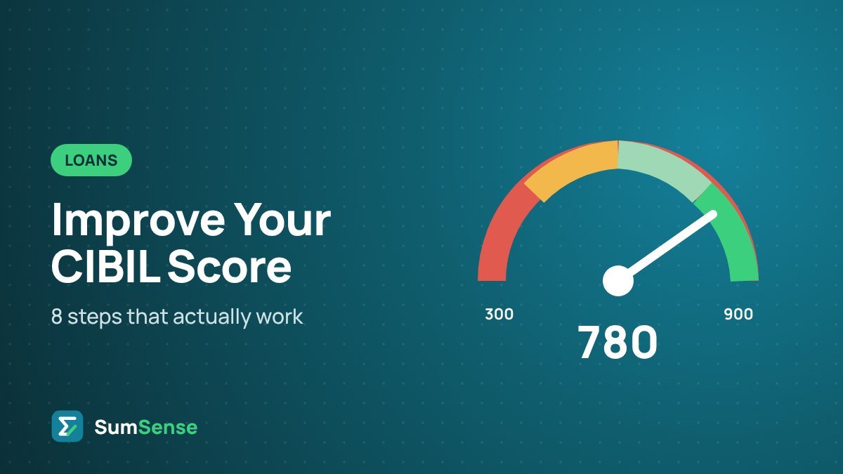 How to Improve Your CIBIL Score: 8 Steps That Work – SumSense guide