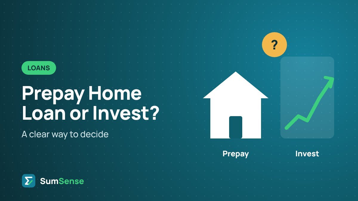 Prepay Your Home Loan or Invest? How to Decide – SumSense guide